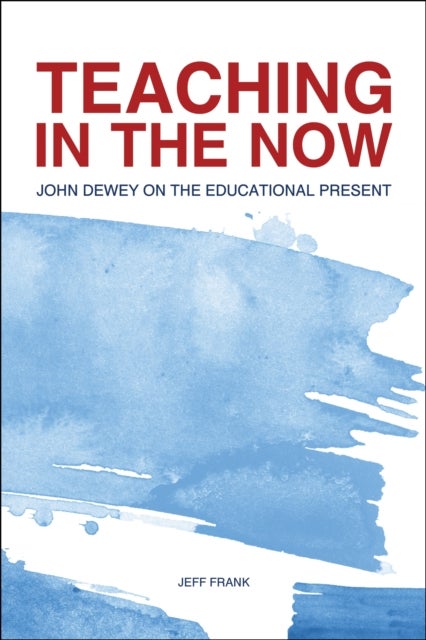 Teaching in the Now - John Dewey on the Educational Present
