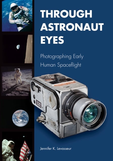 Through Astronaut Eyes - Photographing Early Human Spaceflight