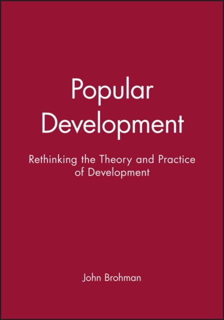 Popular Development - Rethinking the Theory and Practice of Development