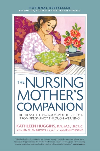 Nursing Mother's Companion 8th Edition - The Breastfeeding Book Mothers Trust, from Pregnancy Through Weaning