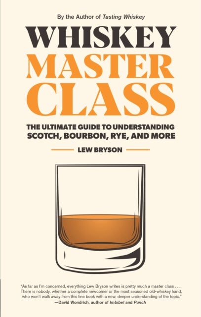Whiskey Master Class - The Ultimate Guide to Understanding Scotch, Bourbon, Rye, and More