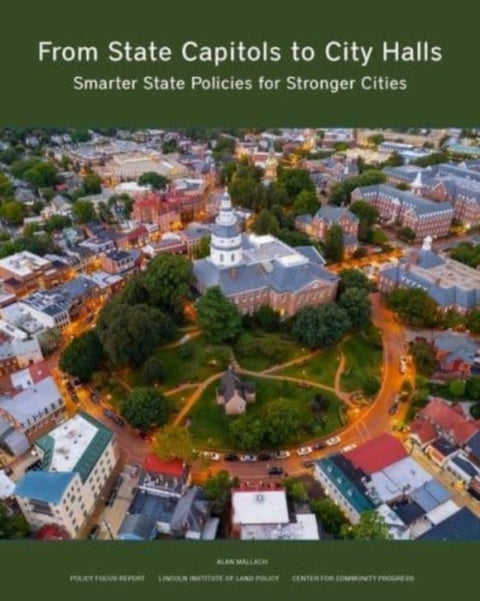 From State Capitols to City Halls ¿ Smarter State Policies for Stronger Cities