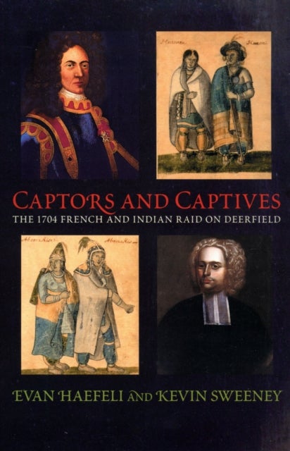 Captors and Captives - The 1704 French and Indian Raid on Deerfield