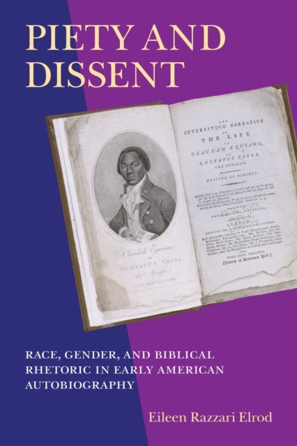 Piety and Dissent - Race, Gender, and Biblical Rhetoric in Early American Autobiography