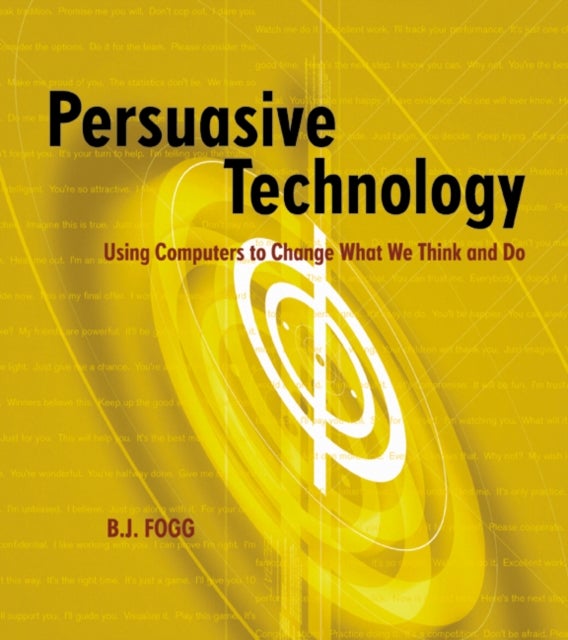 Persuasive Technology - Using Computers to Change What We Think and Do