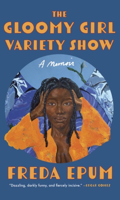 The Gloomy Girl Variety Show - A Memoir of Ailments, Apartments, and African (American) Womanhood