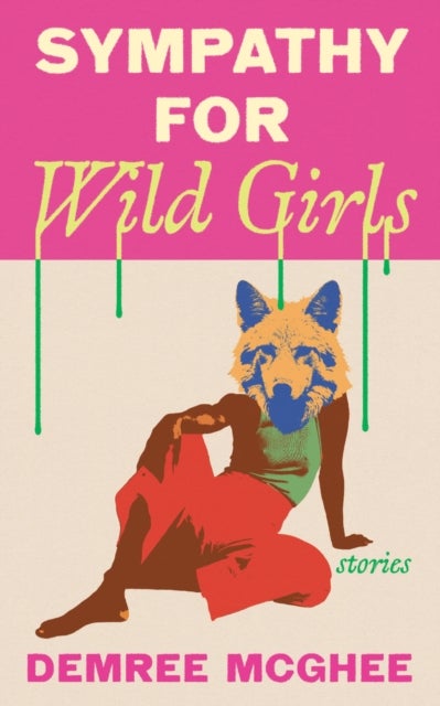Sympathy for Wild Girls - Stories