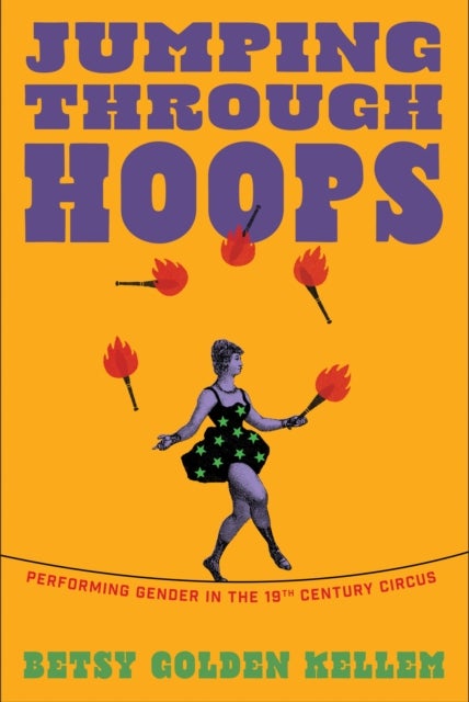 Jumping Through Hoops - Performing Gender in the Nineteenth-Century Circus
