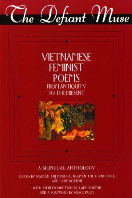 The Defiant Muse - Vietnames Feminist Poems from Antiquity to the Present