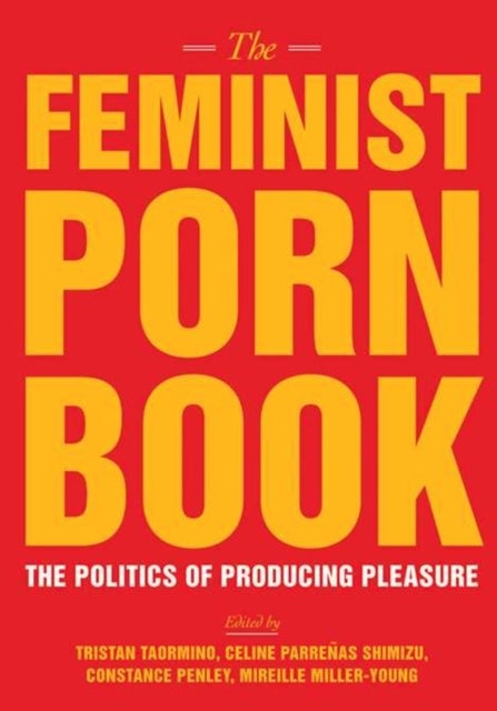 The Feminist Porn Book - The Politics of Producing Pleasure