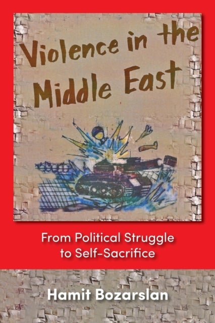 Violence in the Middle East - From Political Struggle to Self-sacrifice