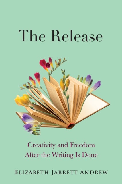 The Release - Creativity and Freedom After the Writing Is Done