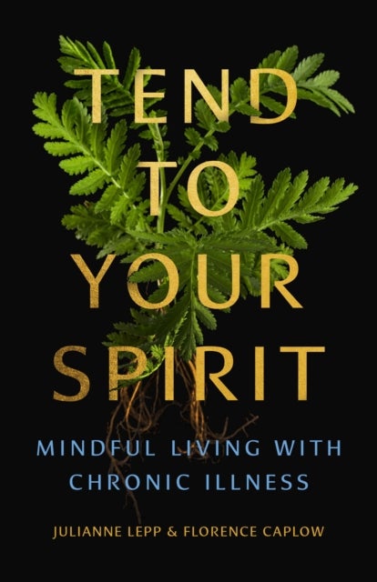 Tend to Your Spirit - Mindful Living with Chronic Illness