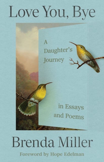 Love You, Bye - A Daughter's Journey in Essays and Poems