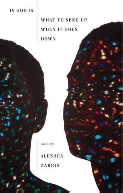 Is God Is / What to Send Up When It Goes Down - Two Plays