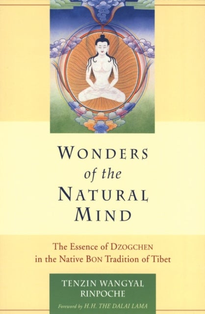 Wonders of the Natural Mind - The Essense of Dzogchen in the Native Bon Tradition of Tibet