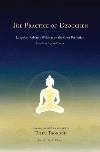 The Practice of Dzogchen - Longchen Rabjam's Writings on the Great Perfection