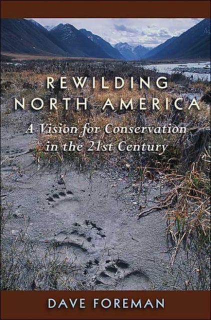 Rewilding North America - A Vision For Conservation In The 21St Century