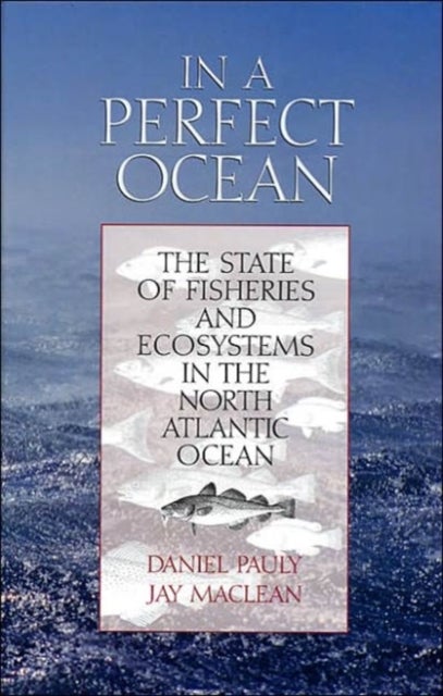 In a Perfect Ocean - The State Of Fisheries And Ecosystems In The North Atlantic Ocean