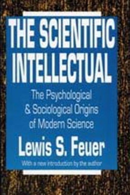 The Scientific Intellectual - The Psychological & Sociological Origins of Modern Science