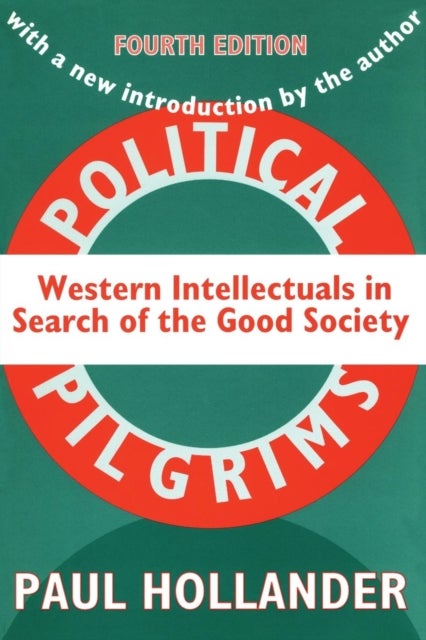 Political Pilgrims - Western Intellectuals in Search of the Good Society