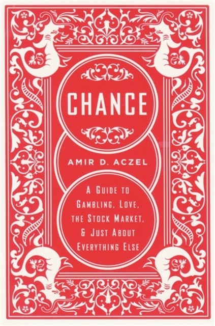 Chance - A Guide to Gambling, Love, the Stock Market, and Just About Everything Else