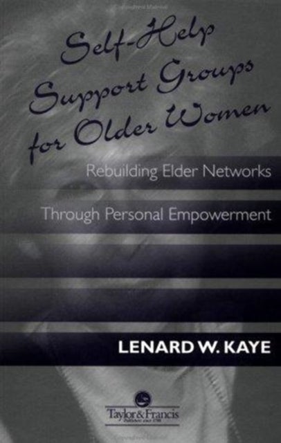 Self-Help Support Groups For Older Women - Rebuilding Elder Networks Through Personal Empowerment