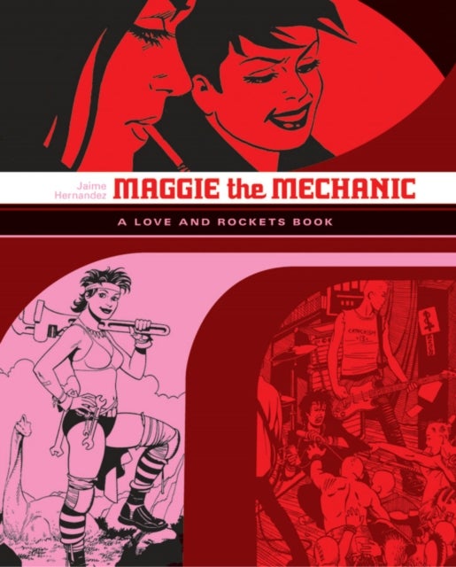 Love and Rockets: Maggie the Mechanic - The First Volume of 'Locas' Stories from Love and Rockets