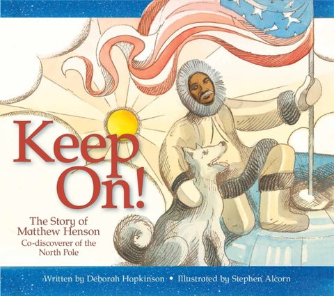 Keep On! - The Story of Matthew Henson, Co-Discoverer of the North Pole
