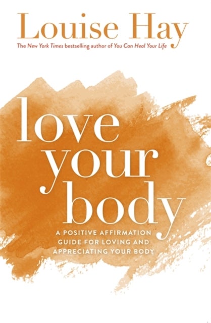 Love Your Body - A Positive Affirmation Guide for Loving and Appreciating Your Body