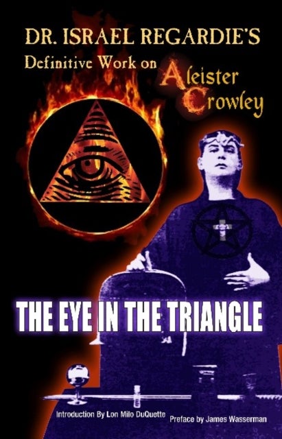 Dr Israel Regardie's Definitive Work on Aleister Crowley - The Eye in the Triangle
