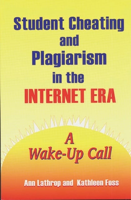 Student Cheating and Plagiarism in the Internet Era - A Wake-Up Call