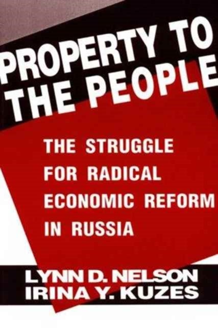 Property to the People: The Struggle for Radical Economic Reform in Russia - The Struggle for Radical Economic Reform in Russia