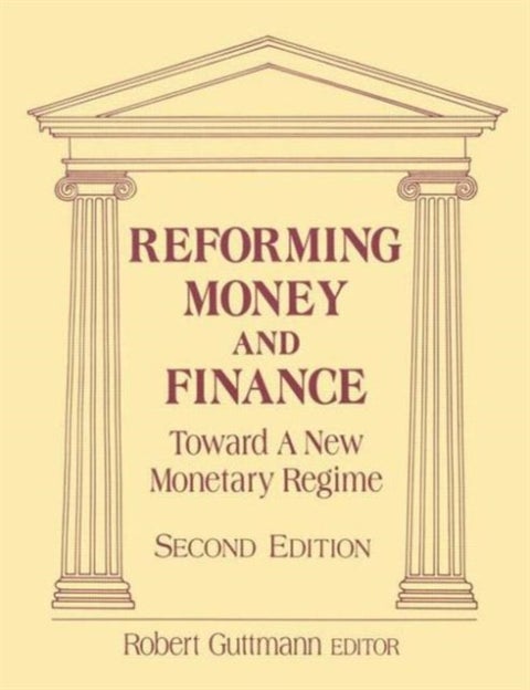 Reforming Money and Finance - Institutions and Markets in Flux