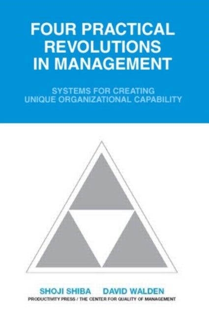 Four Practical Revolutions in Management - Systems for Creating Unique Organizational Capability