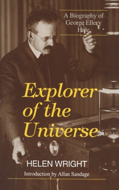 Explorer of the Universe - A Biography of George Ellery Hale