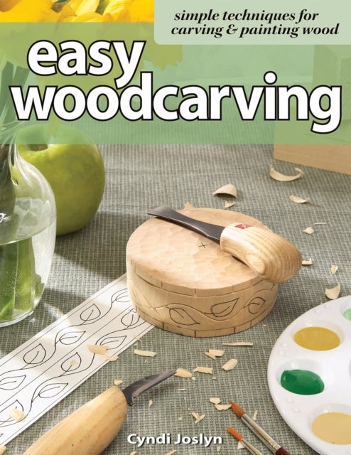 Easy Woodcarving - Simple Techniques for Carving and Painting Wood