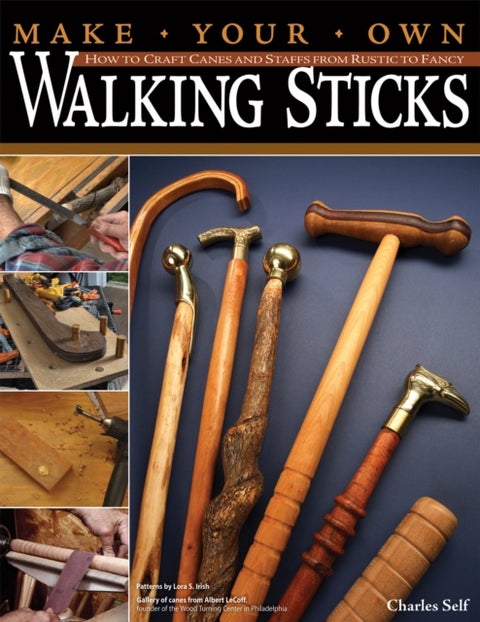 Make Your Own Walking Sticks - How to Craft Canes and Staffs from Rustic to Fancy
