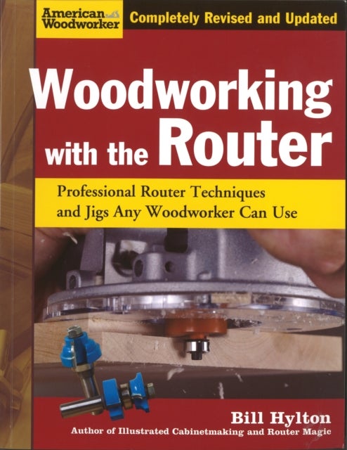 Woodworking with the Router - Professional Router Techniques and Jigs Any Woodworker Can Use