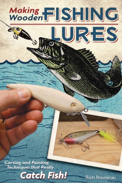Making Wooden Fishing Lures - Carving and Painting Techniques that Really Catch Fish
