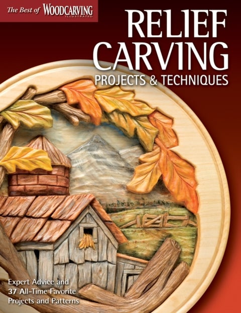 Relief Carving Projects & Techniques (Best of WCI) - Expert Advice and 37 All-Time Favorite Projects and Patterns