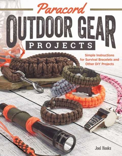 Paracord Outdoor Gear Projects - Simple Instructions for Survival Bracelets and Other DIY Projects