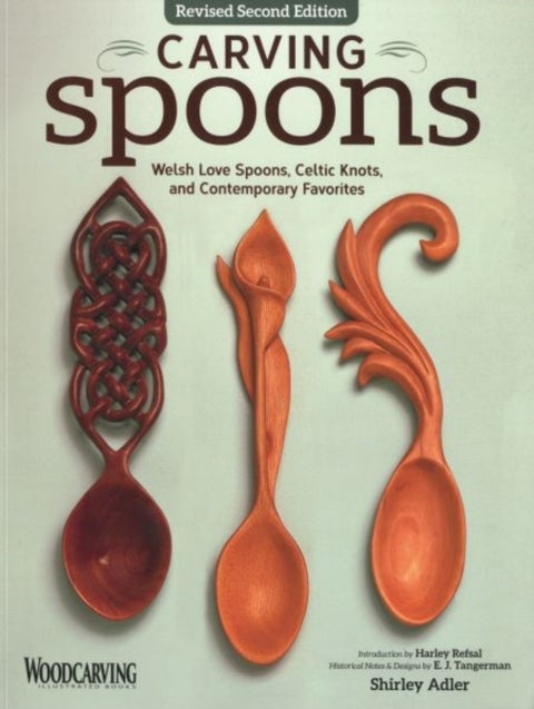 Carving Spoons, Revised Second Edition - Welsh Love Spoons, Celtic Knots, and Contemporary Favorites