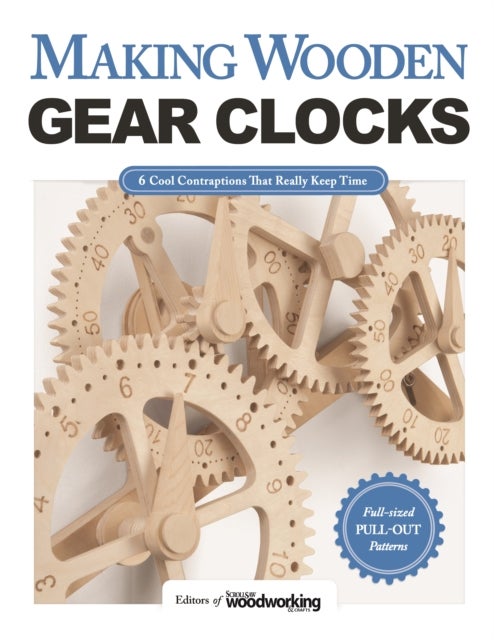 Making Wooden Gear Clocks - 6 Cool Contraptions That Really Keep Time