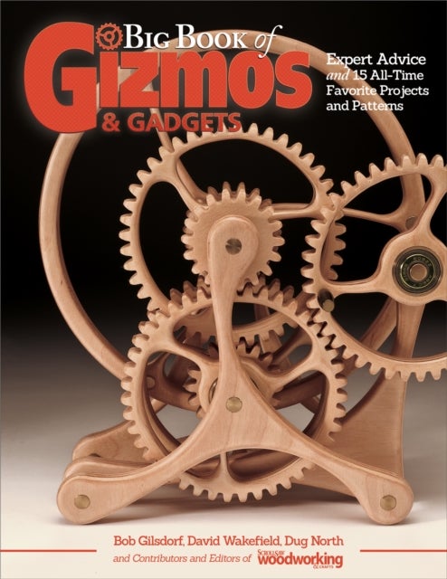 Big Book of Gizmos & Gadgets - Expert Advice and 15 All-Time Favorite Projects and Patterns