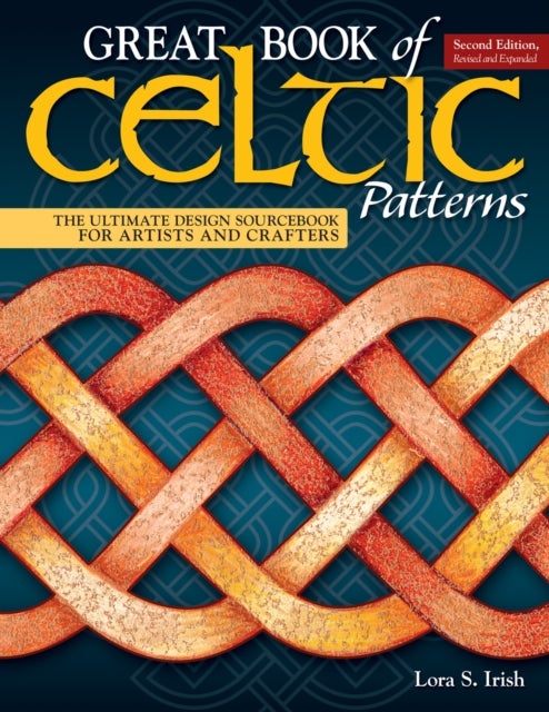 Great Book of Celtic Patterns, Second Edition, Revised and Expanded - The Ultimate Design Sourcebook for Artists and Crafters