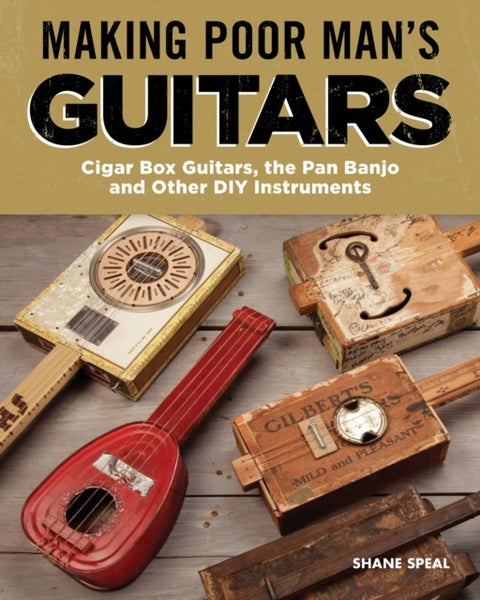 Making Poor Man's Guitars - Cigar Box Guitars and Other DIY Instruments