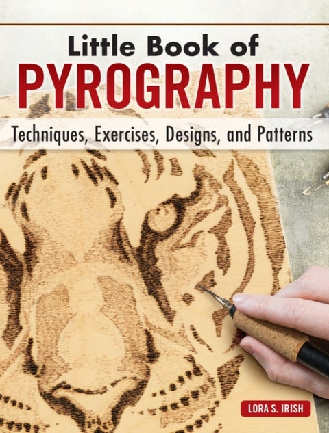 Little Book of Pyrography - Techniques, Exercises, Designs, and Patterns
