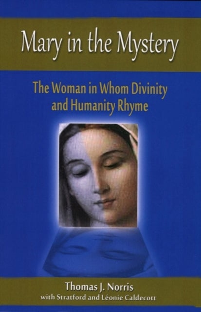 Mary in the Mystery - The Woman in Whom Divinity and Humanity Rhyme
