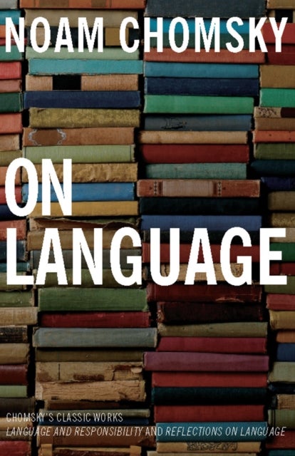 On Language - Chomsky's Classic Works Language and Responsibility and